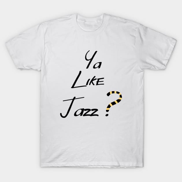 Ya Like JAZZ? T-Shirt by Ruiizen